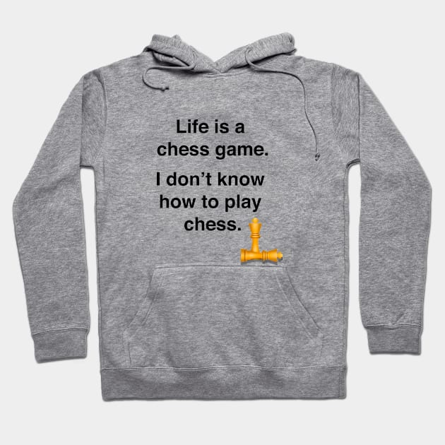 Life is a chess game, I dont know how to play chess Hoodie by Shirtle